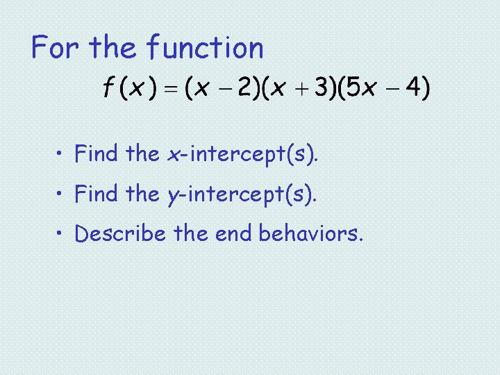 For the function • Find the x-intercept(s). • Find the y-intercept(s). • Describe the