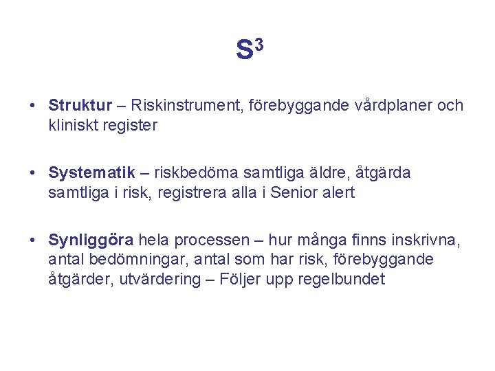 S 3 • Struktur – Riskinstrument, förebyggande vårdplaner och kliniskt register • Systematik –