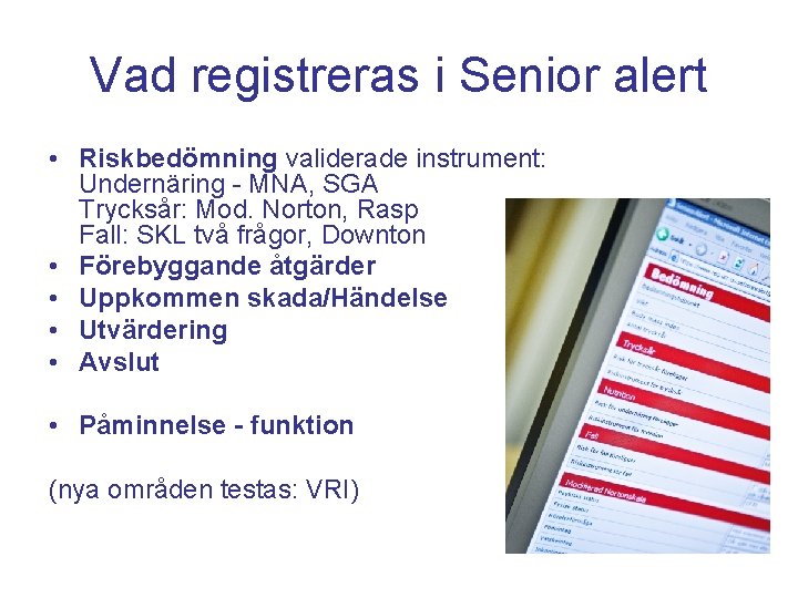 Vad registreras i Senior alert • Riskbedömning validerade instrument: Undernäring - MNA, SGA Trycksår: