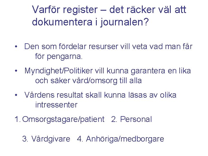 Varför register – det räcker väl att dokumentera i journalen? • Den som fördelar