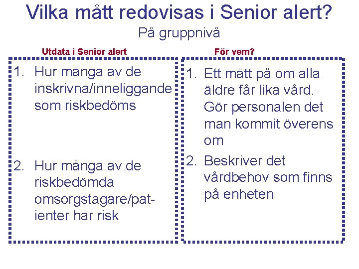 Vilka mått redovisas i Senior alert? På gruppnivå Utdata i Senior alert För vem?