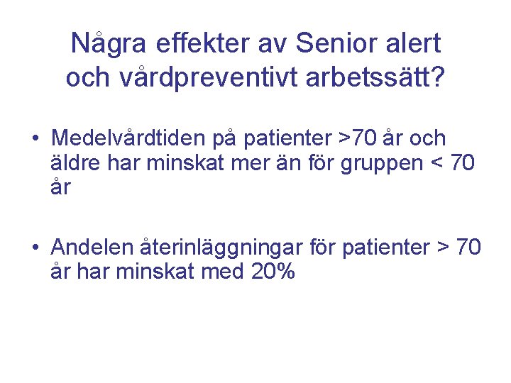 Några effekter av Senior alert och vårdpreventivt arbetssätt? • Medelvårdtiden på patienter >70 år