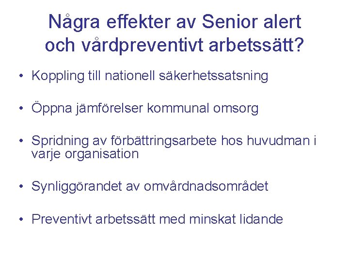 Några effekter av Senior alert och vårdpreventivt arbetssätt? • Koppling till nationell säkerhetssatsning •