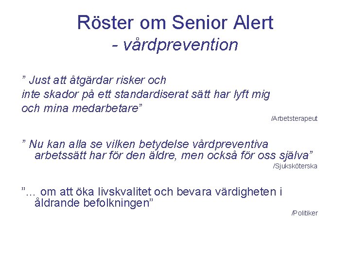 Röster om Senior Alert - vårdprevention ” Just att åtgärdar risker och inte skador