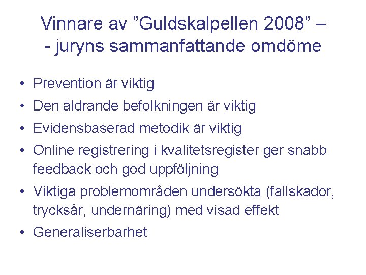 Vinnare av ”Guldskalpellen 2008” – - juryns sammanfattande omdöme • Prevention är viktig •