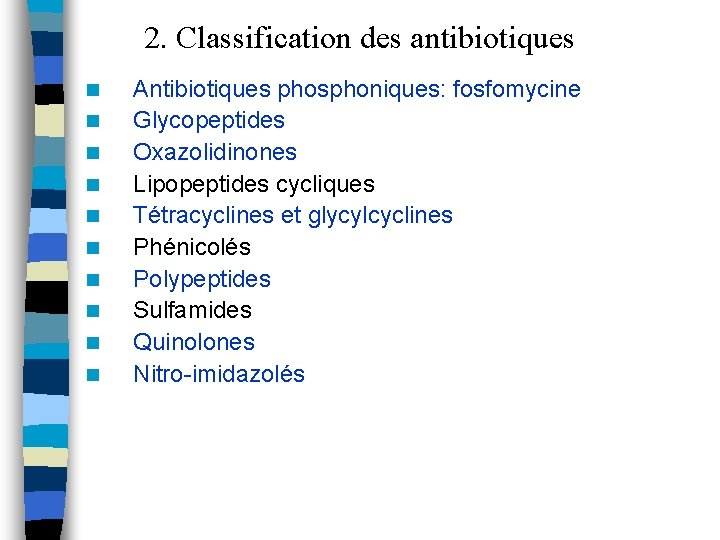 2. Classification des antibiotiques n n n n n Antibiotiques phosphoniques: fosfomycine Glycopeptides Oxazolidinones