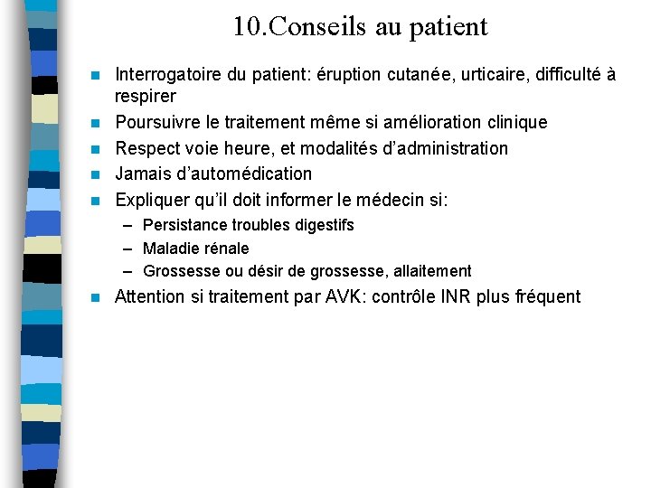 10. Conseils au patient n n n Interrogatoire du patient: éruption cutanée, urticaire, difficulté