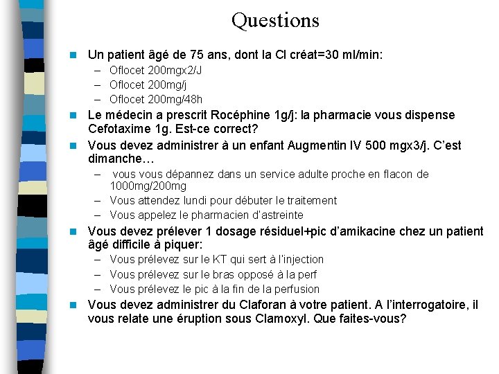 Questions n Un patient âgé de 75 ans, dont la Cl créat=30 ml/min: –