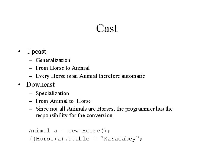 Cast • Upcast – Generalization – From Horse to Animal – Every Horse is