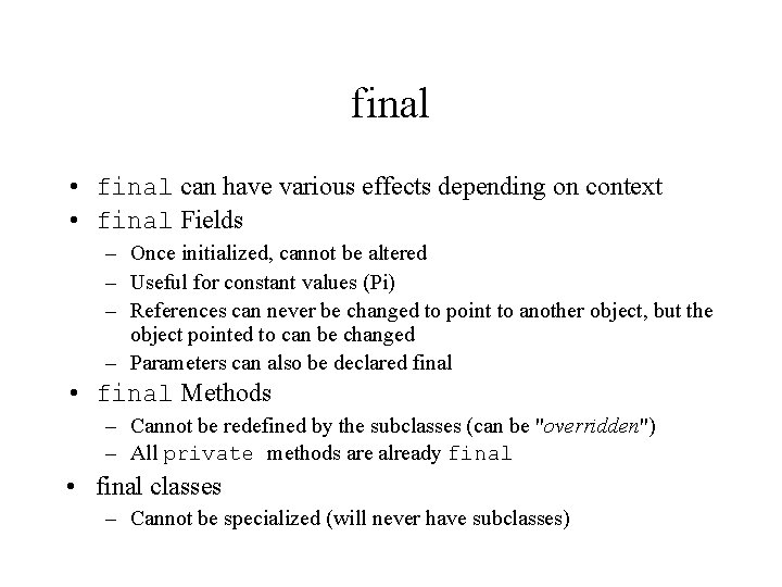 final • final can have various effects depending on context • final Fields –