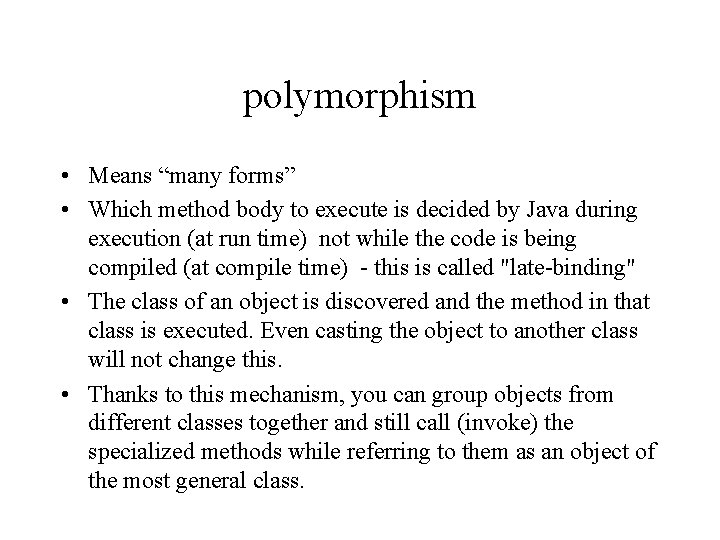 polymorphism • Means “many forms” • Which method body to execute is decided by