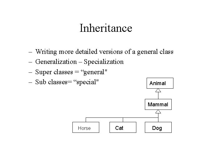 Inheritance – – Writing more detailed versions of a general class Generalization – Specialization