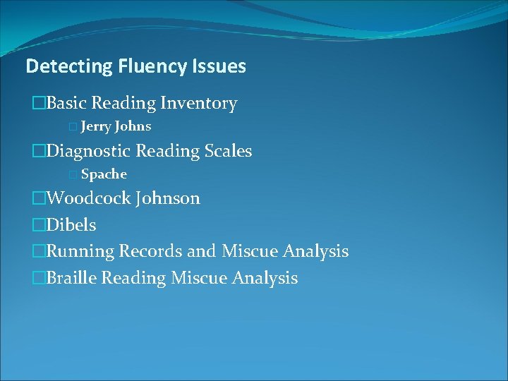 Detecting Fluency Issues �Basic Reading Inventory � Jerry Johns �Diagnostic Reading Scales � Spache