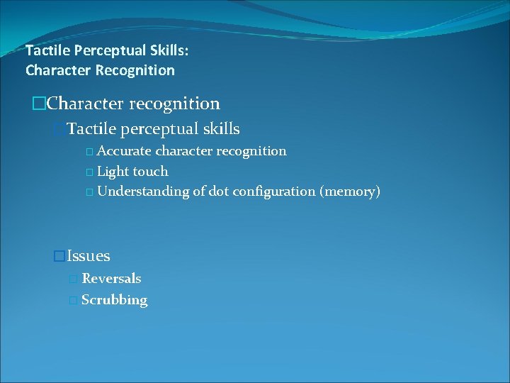 Tactile Perceptual Skills: Character Recognition �Character recognition �Tactile perceptual skills � Accurate character recognition