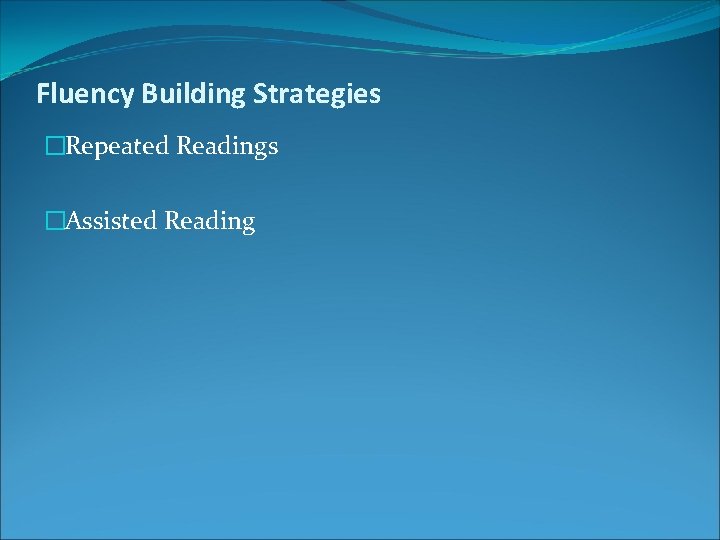 Fluency Building Strategies �Repeated Readings �Assisted Reading 