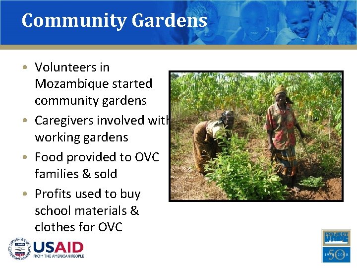 Community Gardens • Volunteers in Mozambique started community gardens • Caregivers involved with working