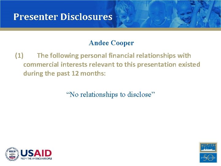 Presenter Disclosures Andee Cooper (1) The following personal financial relationships with commercial interests relevant