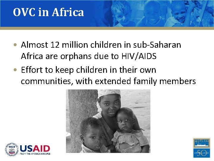 OVC in Africa • Almost 12 million children in sub-Saharan Africa are orphans due