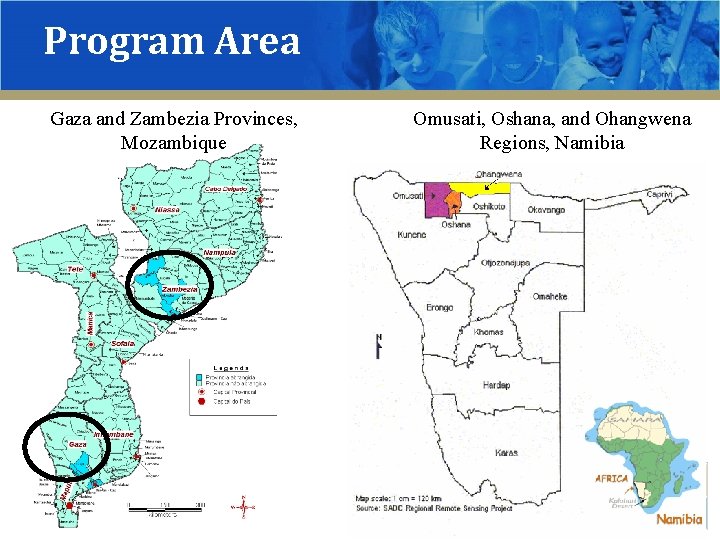 Program Area Gaza and Zambezia Provinces, Mozambique Omusati, Oshana, and Ohangwena Regions, Namibia 