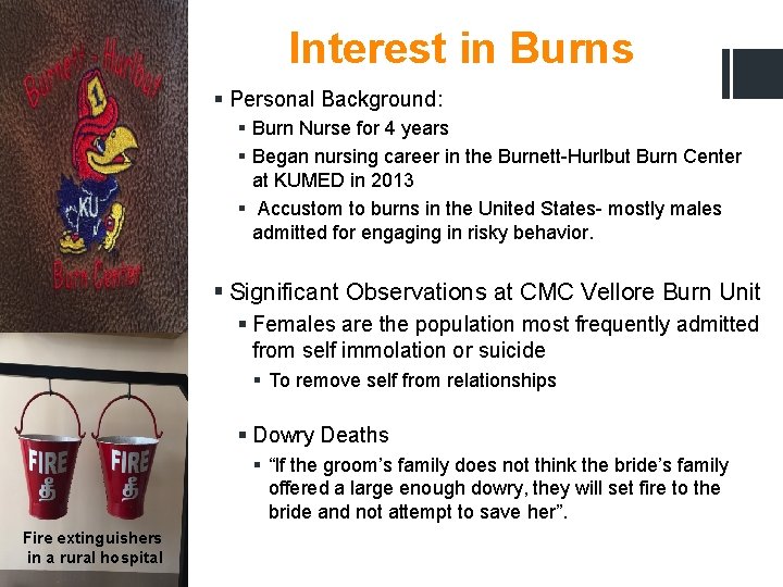 Interest in Burns § Personal Background: § Burn Nurse for 4 years § Began