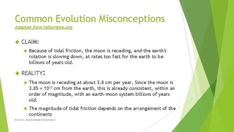 Common Evolution Misconceptions Adapted from talkorigins. org CLAIM: Because of tidal friction, the moon