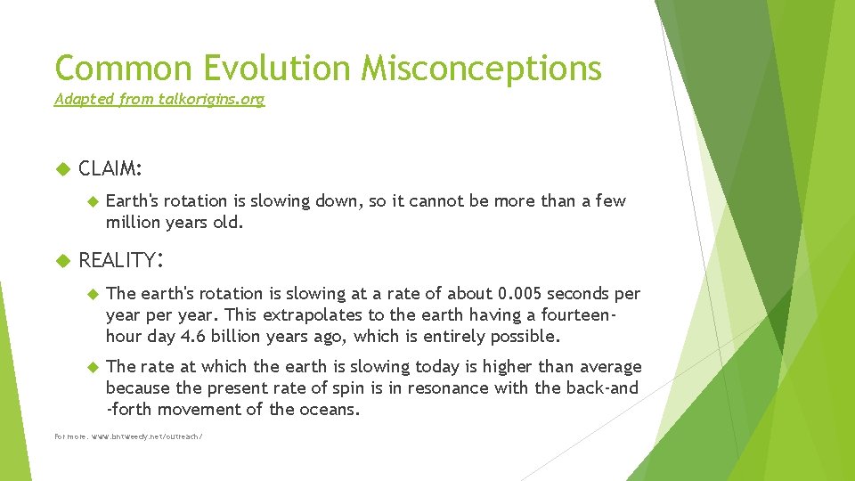 Common Evolution Misconceptions Adapted from talkorigins. org CLAIM: Earth's rotation is slowing down, so