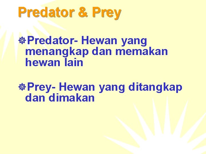 Predator & Prey ]Predator- Hewan yang menangkap dan memakan hewan lain ]Prey- Hewan yang