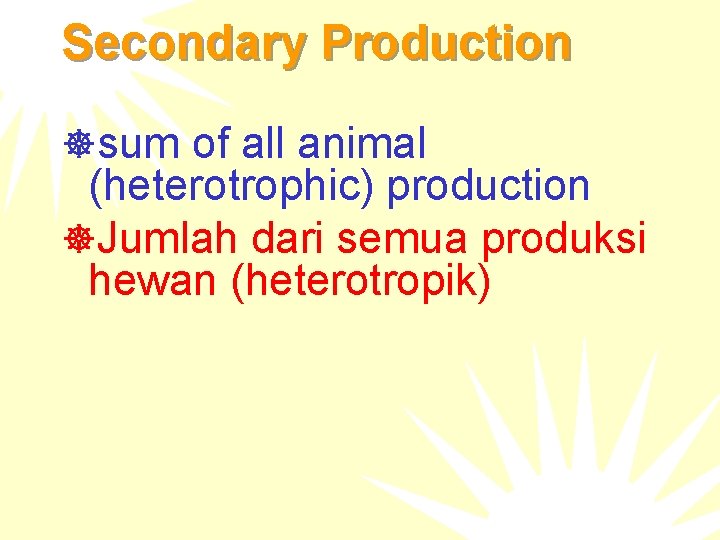 Secondary Production ]sum of all animal (heterotrophic) production ]Jumlah dari semua produksi hewan (heterotropik)