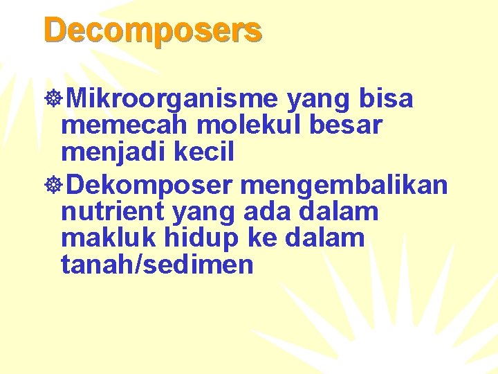 Decomposers ]Mikroorganisme yang bisa memecah molekul besar menjadi kecil ]Dekomposer mengembalikan nutrient yang ada