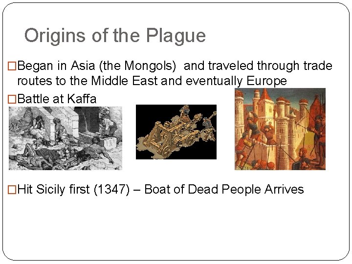 Origins of the Plague �Began in Asia (the Mongols) and traveled through trade routes