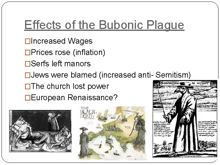 Effects of the Bubonic Plague �Increased Wages �Prices rose (inflation) �Serfs left manors �Jews