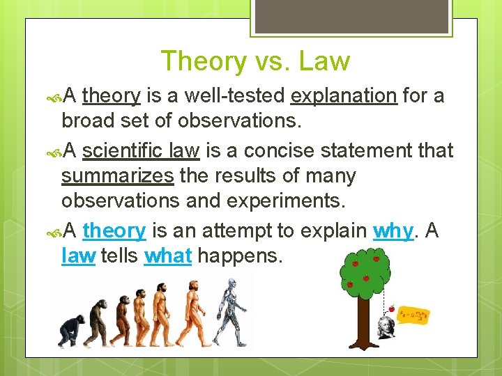 Theory vs. Law A theory is a well-tested explanation for a broad set of