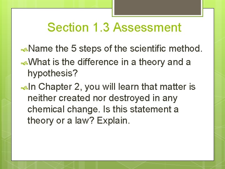 Section 1. 3 Assessment Name the 5 steps of the scientific method. What is