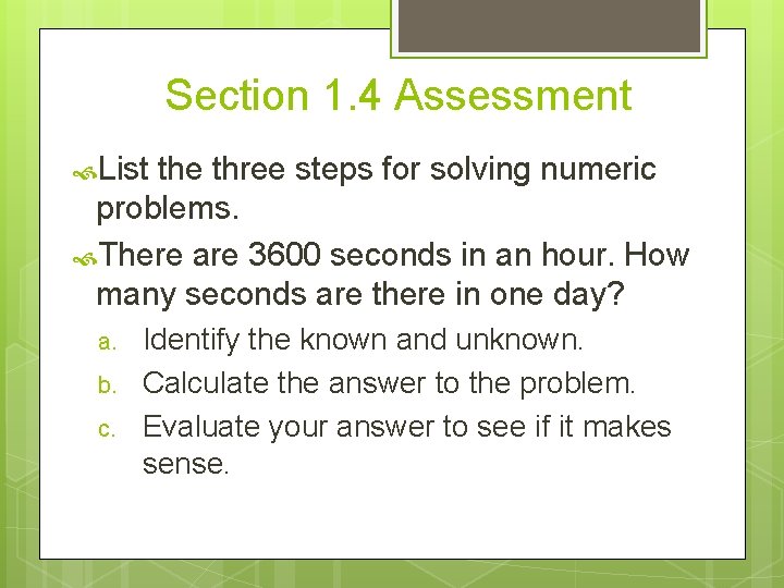 Section 1. 4 Assessment List the three steps for solving numeric problems. There are