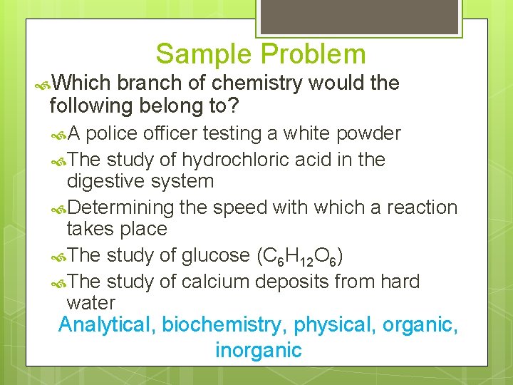 Sample Problem Which branch of chemistry would the following belong to? A police officer
