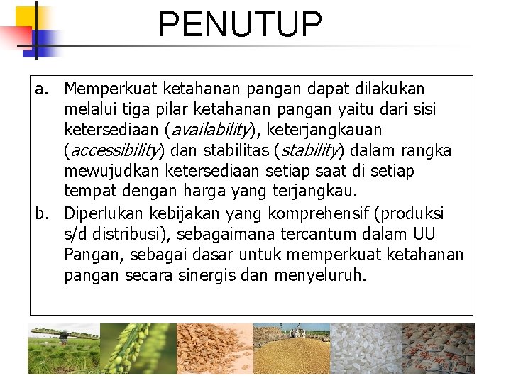 PENUTUP a. Memperkuat ketahanan pangan dapat dilakukan melalui tiga pilar ketahanan pangan yaitu dari