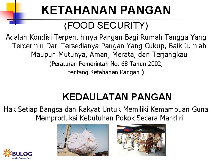 KETAHANAN PANGAN (FOOD SECURITY) Adalah Kondisi Terpenuhinya Pangan Bagi Rumah Tangga Yang Tercermin Dari