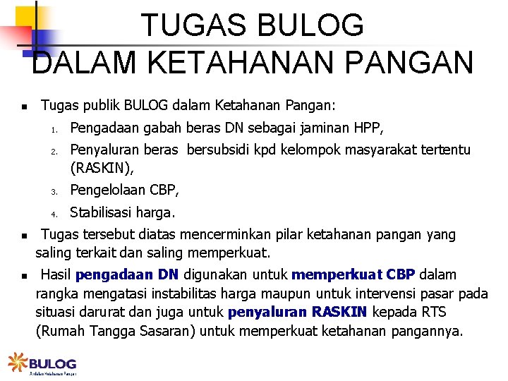 TUGAS BULOG DALAM KETAHANAN PANGAN n Tugas publik BULOG dalam Ketahanan Pangan: 1. 2.