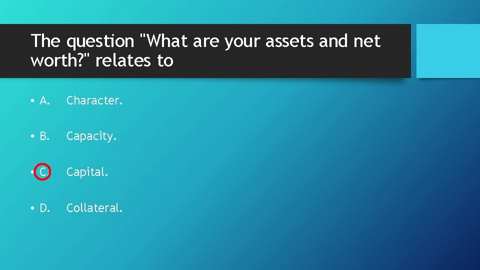 The question "What are your assets and net worth? " relates to • A.