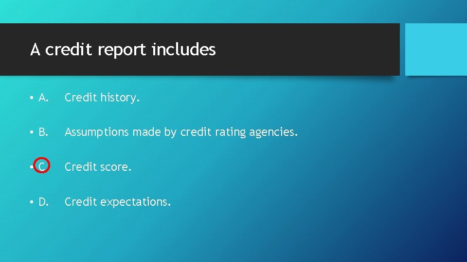 A credit report includes • A. Credit history. • B. Assumptions made by credit