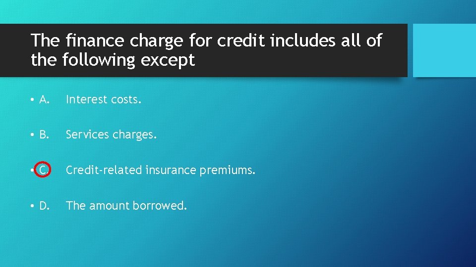 The finance charge for credit includes all of the following except • A. Interest