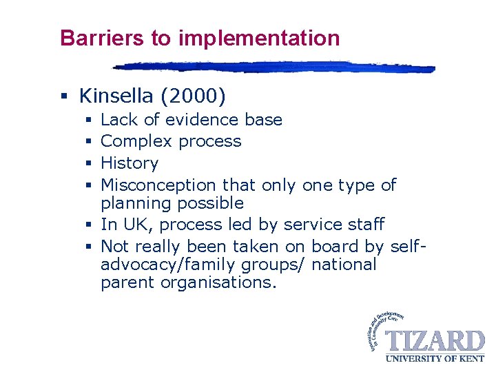 Barriers to implementation § Kinsella (2000) Lack of evidence base Complex process History Misconception