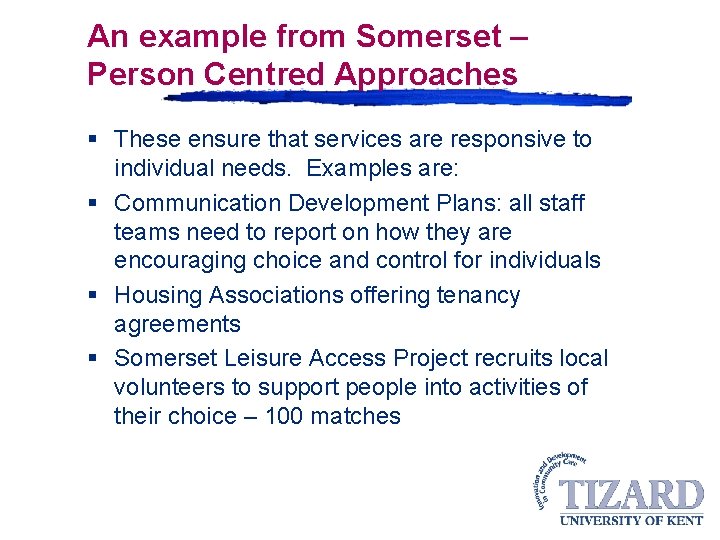 An example from Somerset – Person Centred Approaches § These ensure that services are