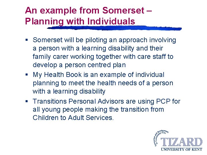 An example from Somerset – Planning with Individuals § Somerset will be piloting an