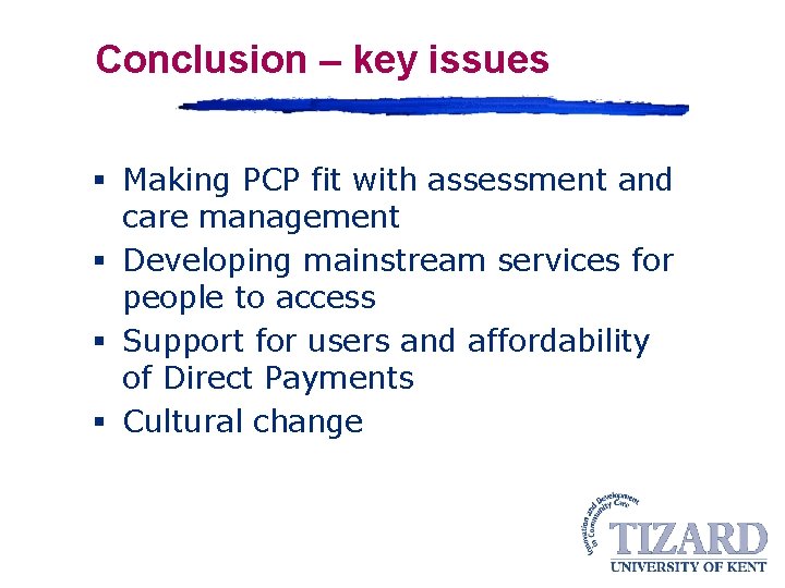 Conclusion – key issues § Making PCP fit with assessment and care management §
