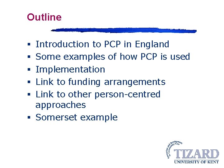 Outline Introduction to PCP in England Some examples of how PCP is used Implementation