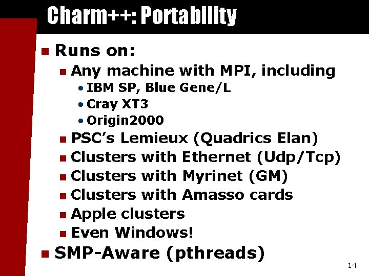 Charm++: Portability n Runs on: n Any machine with MPI, including • IBM SP,