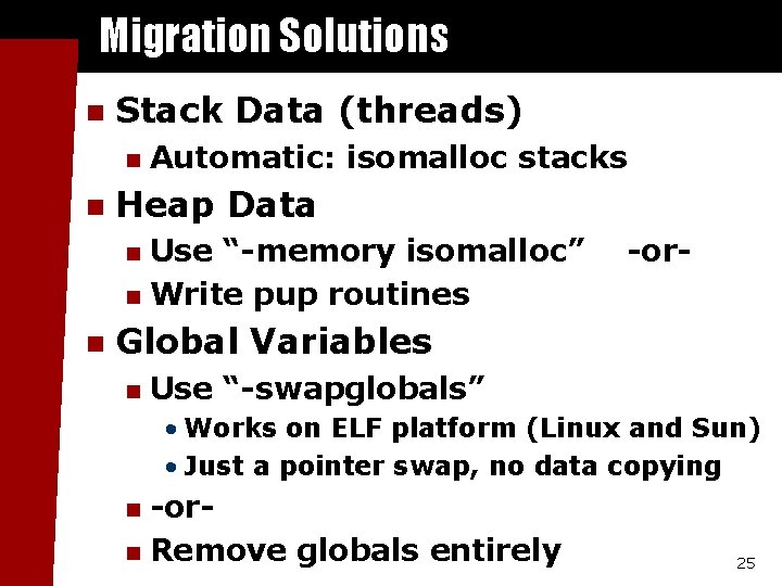Migration Solutions n Stack Data (threads) n n Automatic: isomalloc stacks Heap Data Use