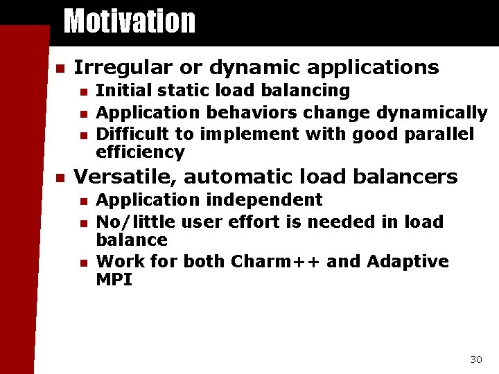 Motivation n Irregular or dynamic applications n n Initial static load balancing Application behaviors