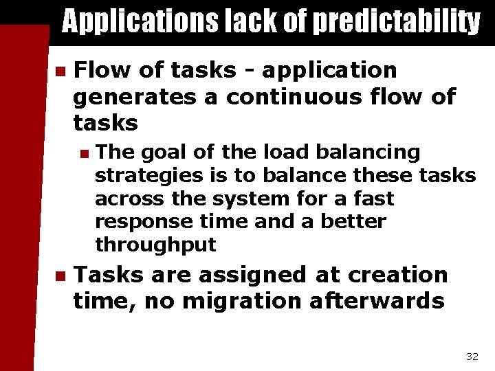 Applications lack of predictability n Flow of tasks - application generates a continuous flow